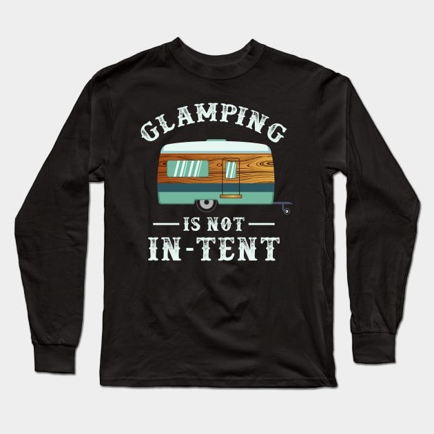 Glamping is not in-tent - Funny Camping Gifts Long Sleeve T-Shirt by Shirtbubble